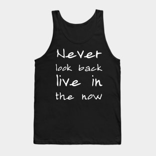 Never look back, live in the now Tank Top